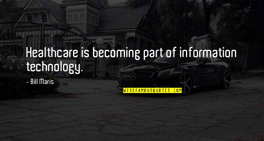 Spacemen Communion Quotes By Bill Maris: Healthcare is becoming part of information technology.