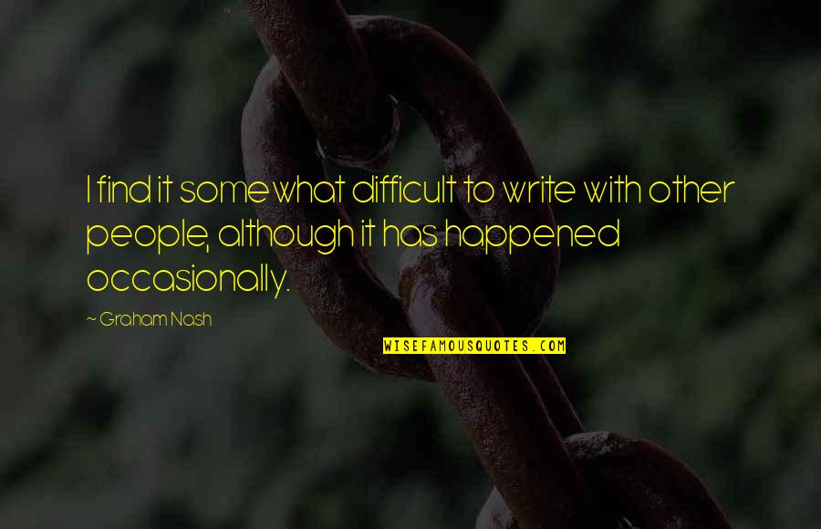 Spacerail Quotes By Graham Nash: I find it somewhat difficult to write with
