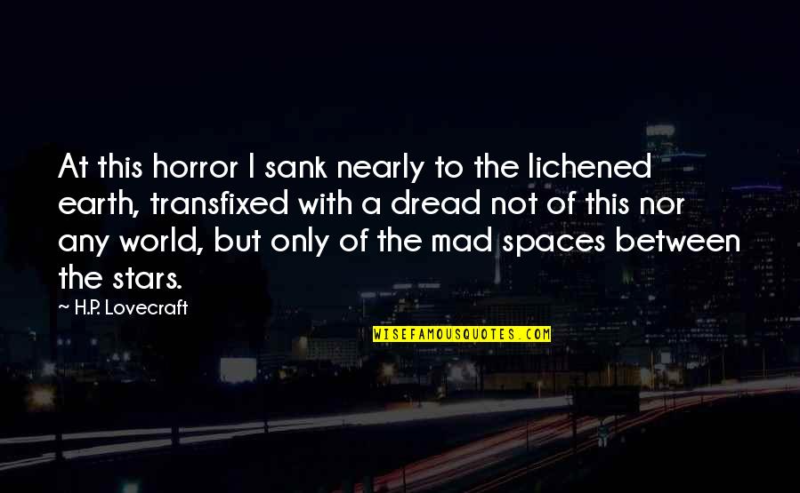 Spaces Between Quotes By H.P. Lovecraft: At this horror I sank nearly to the