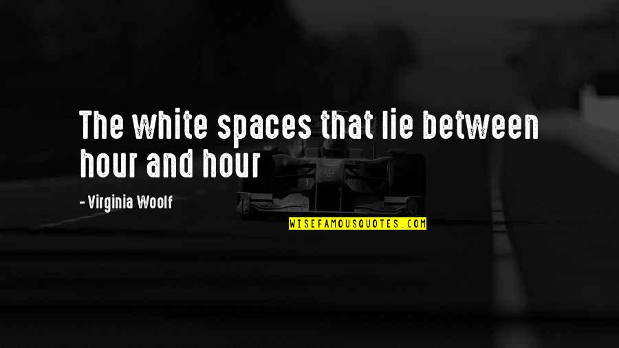 Spaces Between Us Quotes By Virginia Woolf: The white spaces that lie between hour and Spaces Between Us Quotes By Virginia Woolf: The white spaces that lie between hour and