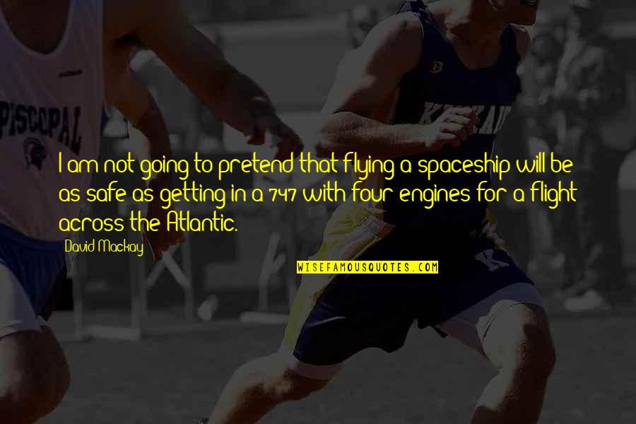 Spaceship Best Quotes By David Mackay: I am not going to pretend that flying