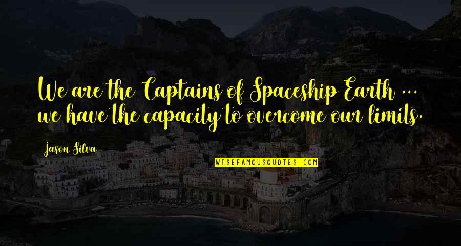 Spaceship Best Quotes By Jason Silva: We are the Captains of Spaceship Earth ...
