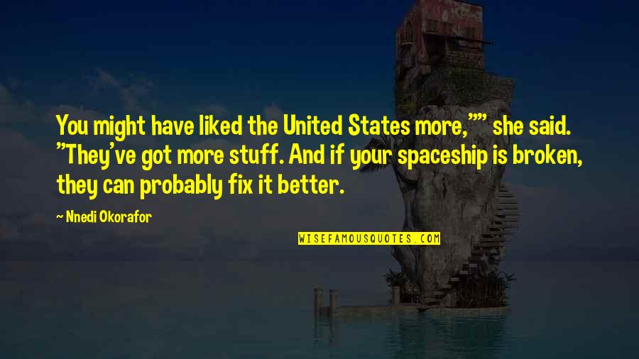 Spaceship Best Quotes By Nnedi Okorafor: You might have liked the United States more,""