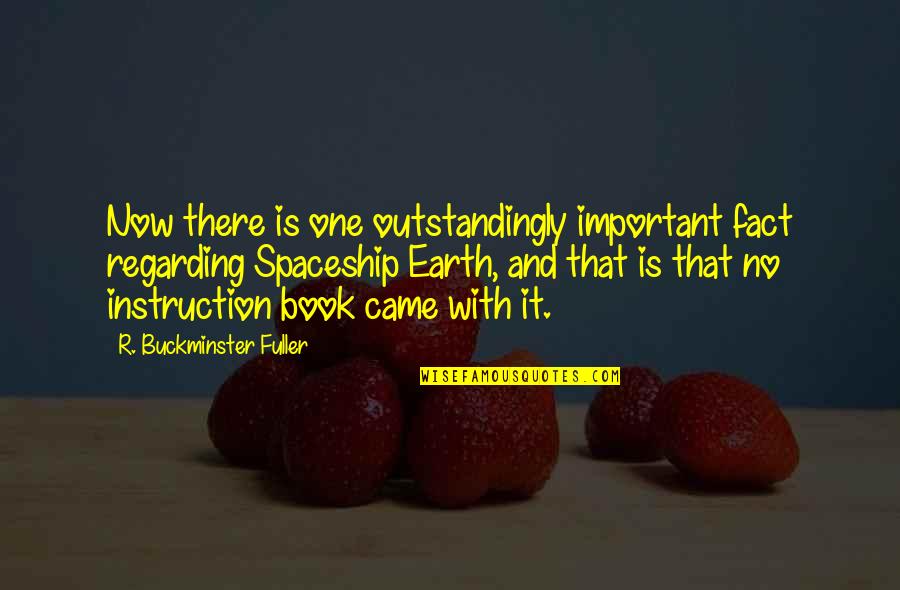 Spaceship Best Quotes By R. Buckminster Fuller: Now there is one outstandingly important fact regarding