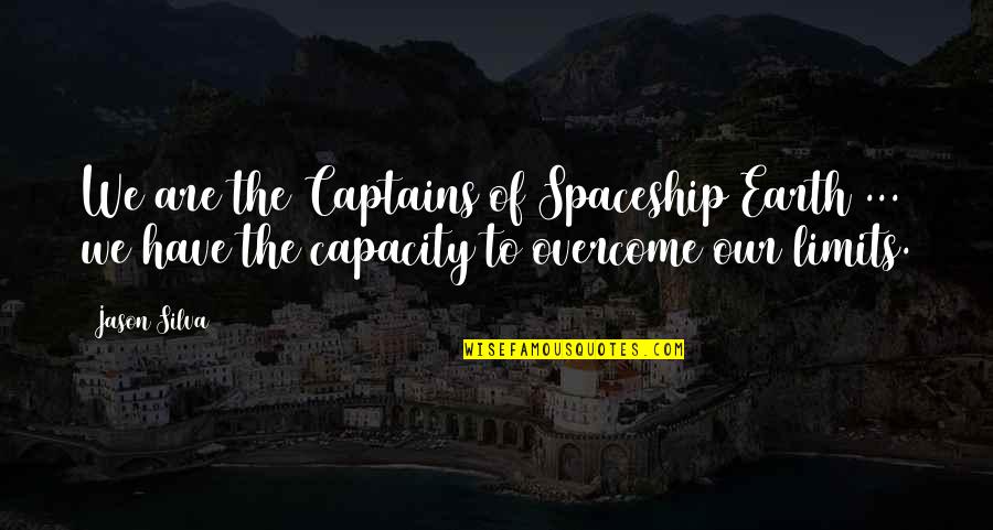 Spaceship Earth Quotes By Jason Silva: We are the Captains of Spaceship Earth ...