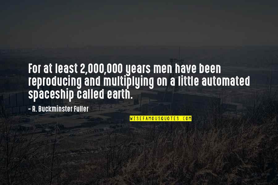 Spaceship Earth Quotes By R. Buckminster Fuller: For at least 2,000,000 years men have been