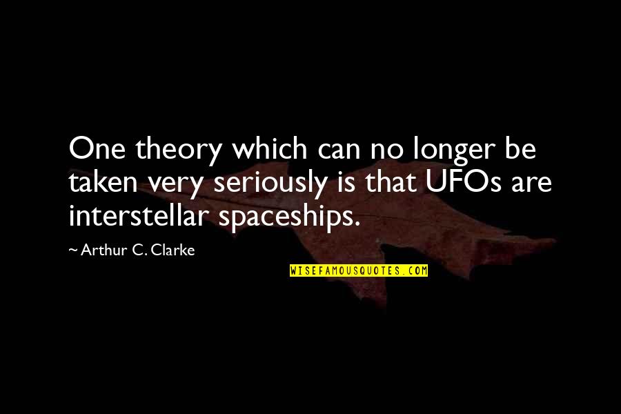 Spaceships Quotes By Arthur C. Clarke: One theory which can no longer be taken