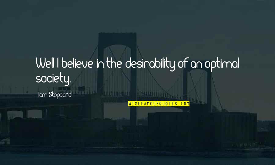 Spacesuits Quotes By Tom Stoppard: Well I believe in the desirability of an