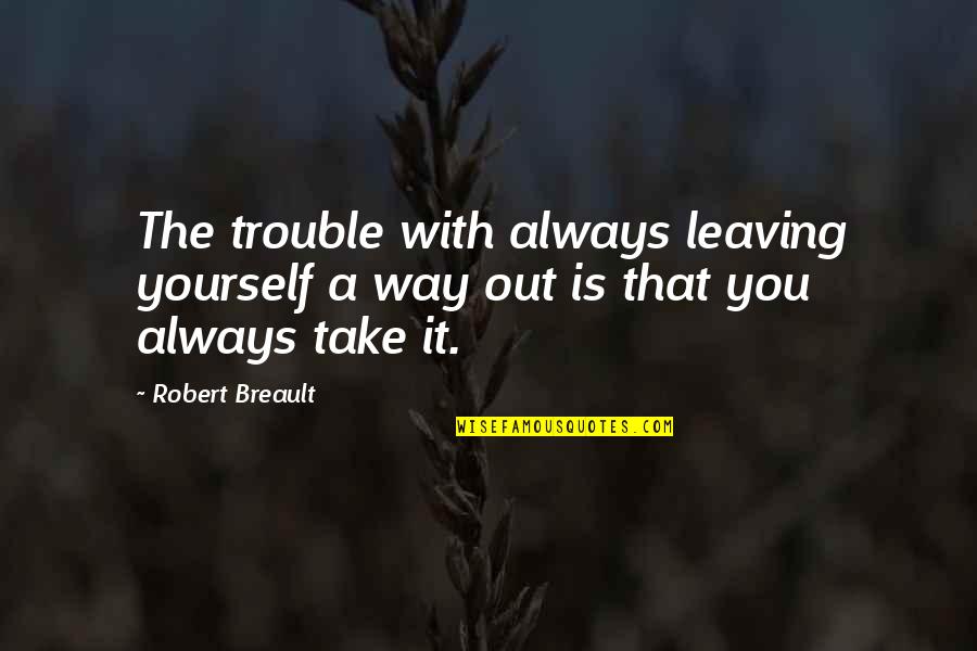Spacewalk Live Quotes By Robert Breault: The trouble with always leaving yourself a way