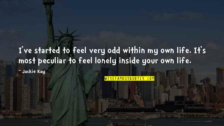Spacewalking Cosmonaut Quotes By Jackie Kay: I've started to feel very odd within my Spacewalking Cosmonaut Quotes By Jackie Kay: I've started to feel very odd within my