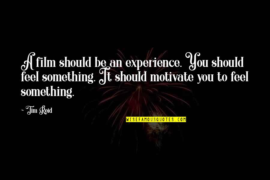 Spacewalking Cosmonaut Quotes By Tim Reid: A film should be an experience. You should Spacewalking Cosmonaut Quotes By Tim Reid: A film should be an experience. You should