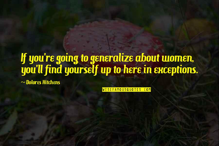 Spacewalks In Nasa Quotes By Dolores Hitchens: If you're going to generalize about women, you'll