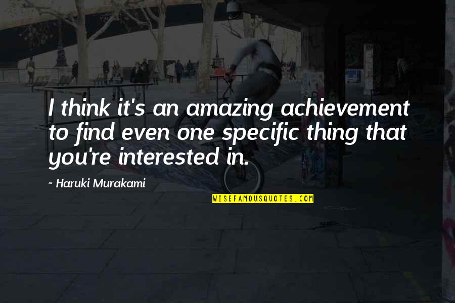Spaceward Ho Quotes By Haruki Murakami: I think it's an amazing achievement to find