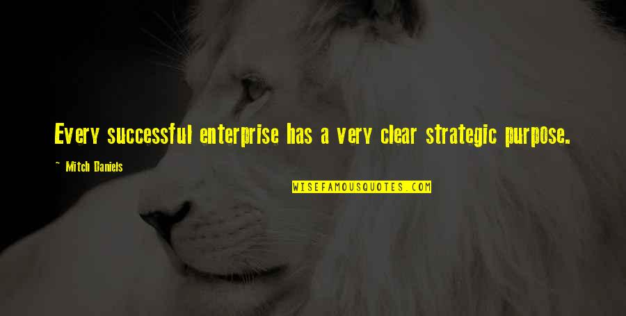 Spaciness Causes Quotes By Mitch Daniels: Every successful enterprise has a very clear strategic