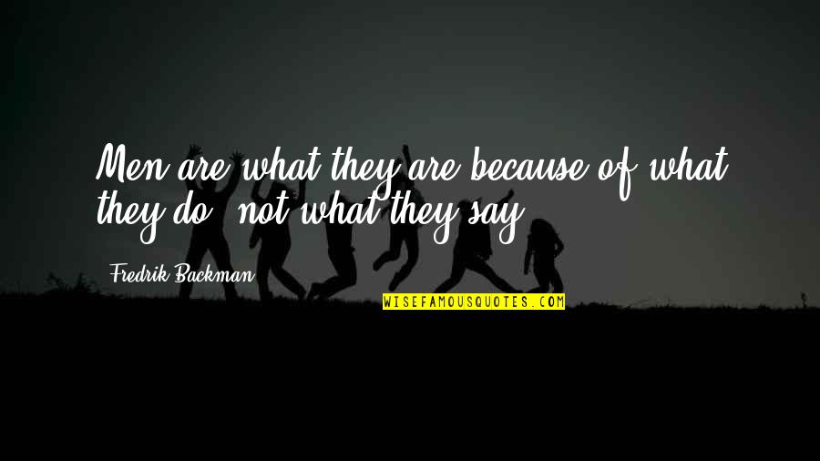 Spaciness In Boys Quotes By Fredrik Backman: Men are what they are because of what Spaciness In Boys Quotes By Fredrik Backman: Men are what they are because of what