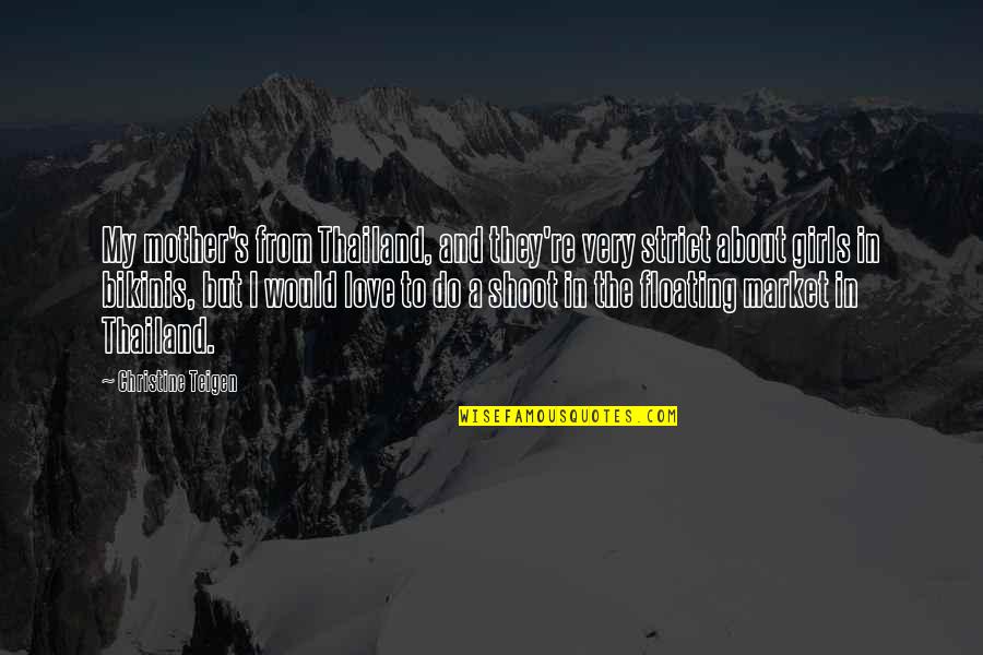 Spaciness Quotes By Christine Teigen: My mother's from Thailand, and they're very strict Spaciness Quotes By Christine Teigen: My mother's from Thailand, and they're very strict