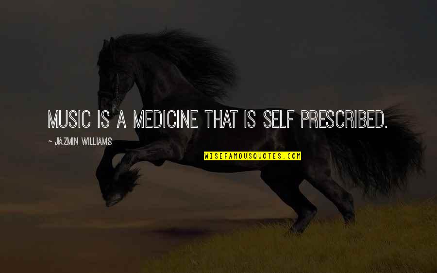 Spaciness Quotes By Jazmin Williams: Music is a medicine that is self prescribed. Spaciness Quotes By Jazmin Williams: Music is a medicine that is self prescribed.