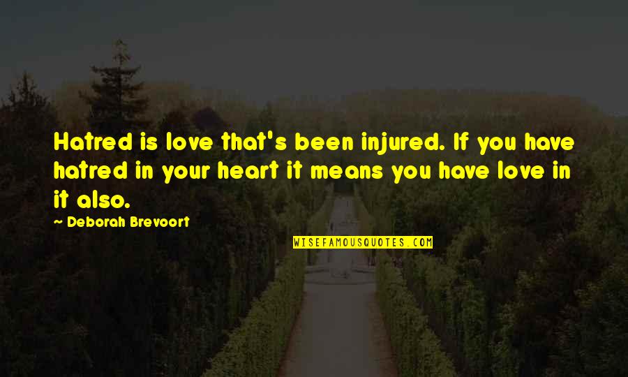 Spacing Between Quotes By Deborah Brevoort: Hatred is love that's been injured. If you