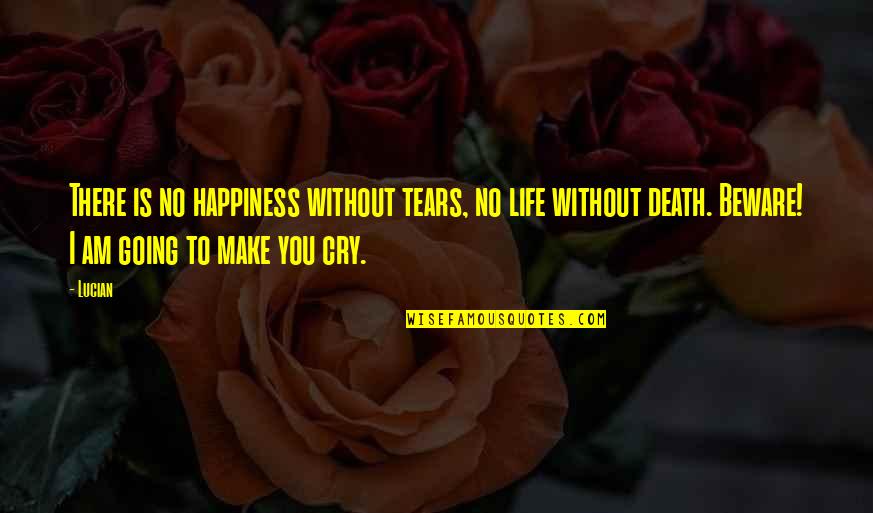 Spacing Between Quotes By Lucian: There is no happiness without tears, no life