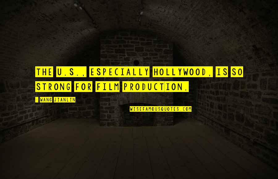 Spacious Mind Quotes By Wang Jianlin: The U.S., especially Hollywood, is so strong for