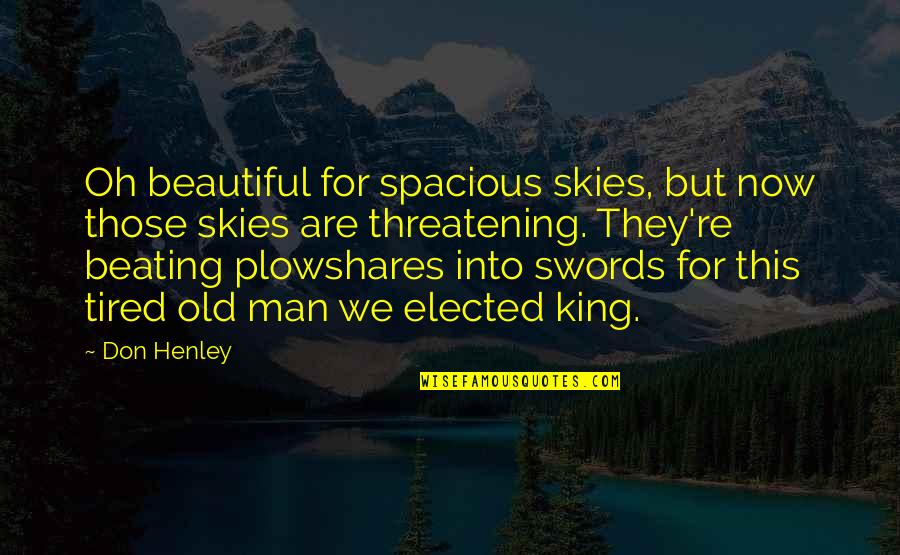 Spacious Quotes By Don Henley: Oh beautiful for spacious skies, but now those
