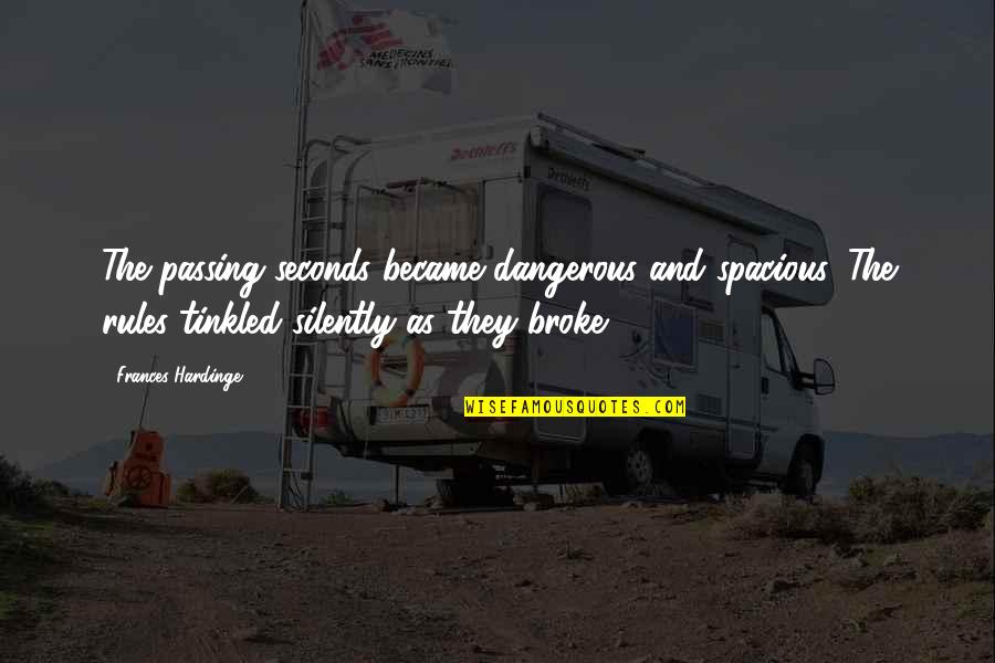 Spacious Quotes By Frances Hardinge: The passing seconds became dangerous and spacious. The