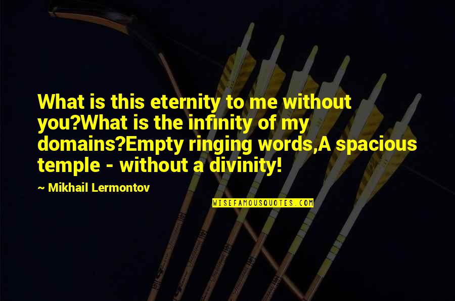 Spacious Quotes By Mikhail Lermontov: What is this eternity to me without you?What