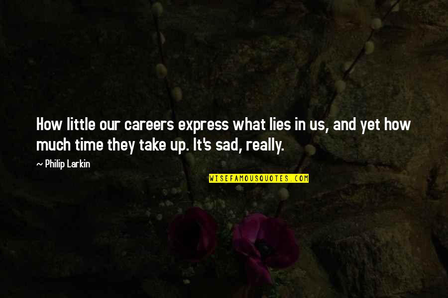 Spack Quotes By Philip Larkin: How little our careers express what lies in