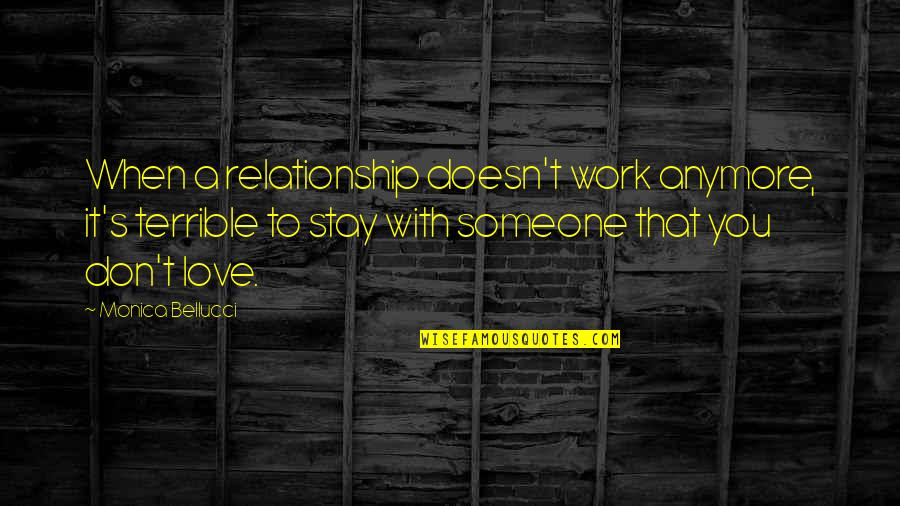Spackle Walls Quotes By Monica Bellucci: When a relationship doesn't work anymore, it's terrible Spackle Walls Quotes By Monica Bellucci: When a relationship doesn't work anymore, it's terrible