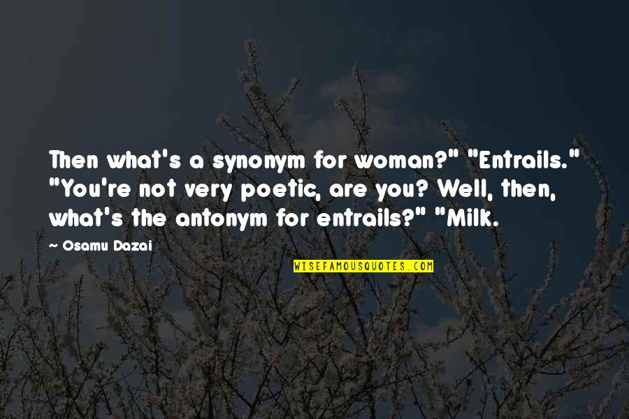 Spackling Quotes By Osamu Dazai: Then what's a synonym for woman?" "Entrails." "You're