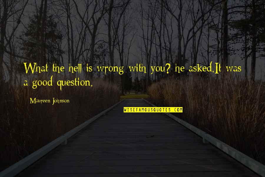 Spackling Tips Quotes By Maureen Johnson: What the hell is wrong with you? he