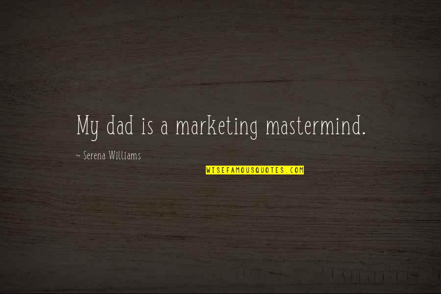 Spackling Tips Quotes By Serena Williams: My dad is a marketing mastermind.