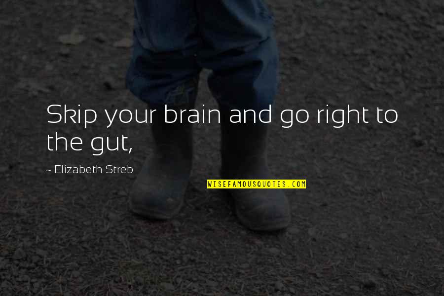 Spackman Entertainment Quotes By Elizabeth Streb: Skip your brain and go right to the Spackman Entertainment Quotes By Elizabeth Streb: Skip your brain and go right to the