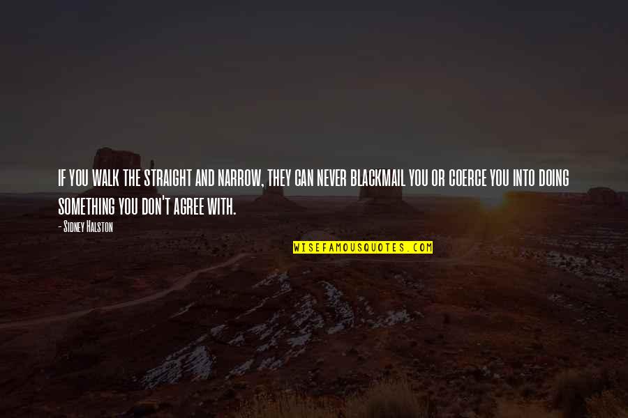 Spackman Mossop Quotes By Sidney Halston: if you walk the straight and narrow, they Spackman Mossop Quotes By Sidney Halston: if you walk the straight and narrow, they