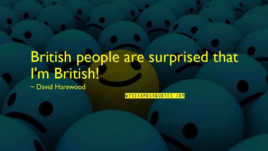 Spacks Pure Quotes By David Harewood: British people are surprised that I'm British!