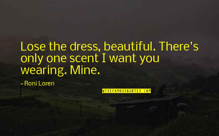 Spacks Pure Quotes By Roni Loren: Lose the dress, beautiful. There's only one scent
