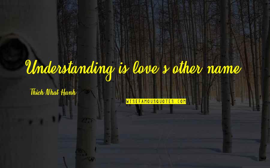 Spacks Stocks Quotes By Thich Nhat Hanh: Understanding is love's other name.