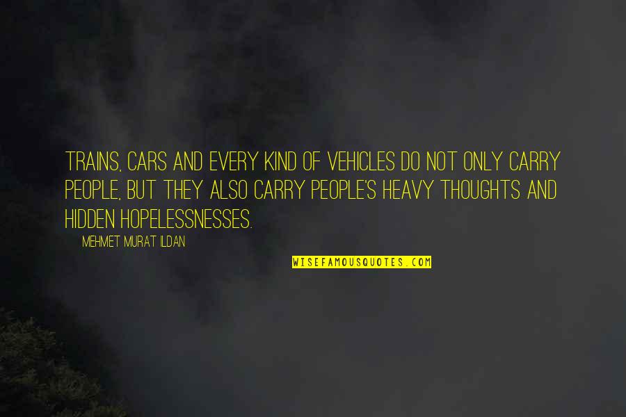 Spada Teknokrat Quotes By Mehmet Murat Ildan: Trains, cars and every kind of vehicles do Spada Teknokrat Quotes By Mehmet Murat Ildan: Trains, cars and every kind of vehicles do