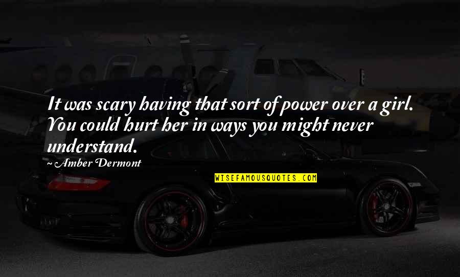 Spadafino Stefanie Quotes By Amber Dermont: It was scary having that sort of power Spadafino Stefanie Quotes By Amber Dermont: It was scary having that sort of power