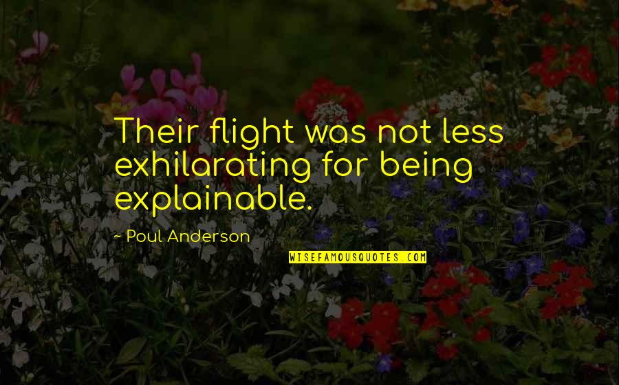 Spadafino Stefanie Quotes By Poul Anderson: Their flight was not less exhilarating for being Spadafino Stefanie Quotes By Poul Anderson: Their flight was not less exhilarating for being