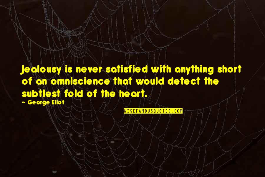 Spadafore Attorney Quotes By George Eliot: Jealousy is never satisfied with anything short of