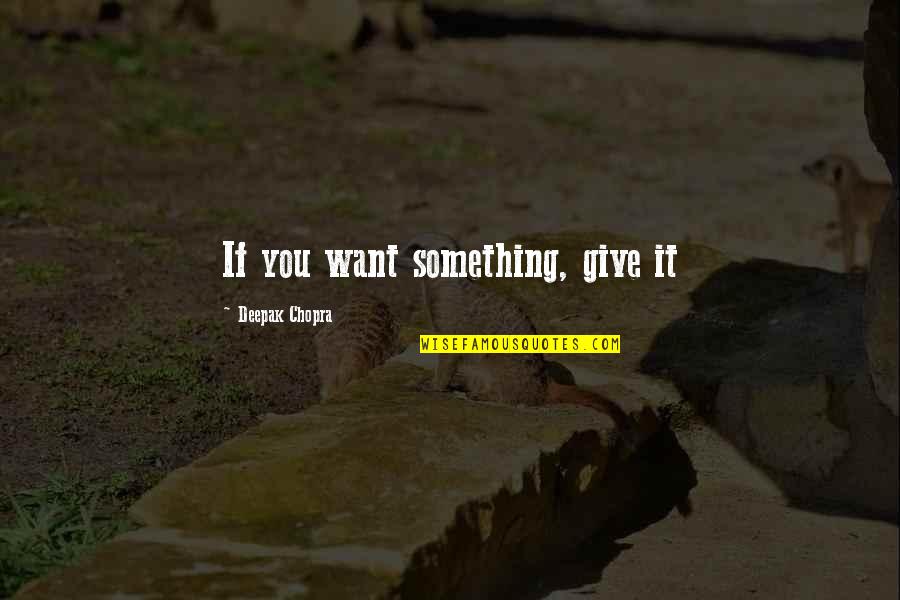 Spadafore Maintenance Quotes By Deepak Chopra: If you want something, give it Spadafore Maintenance Quotes By Deepak Chopra: If you want something, give it