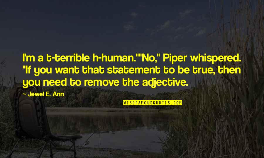 Spadafores Gym Quotes By Jewel E. Ann: I'm a t-terrible h-human.""No," Piper whispered. "If you Spadafores Gym Quotes By Jewel E. Ann: I'm a t-terrible h-human.""No," Piper whispered. "If you