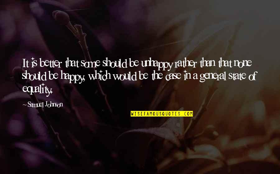 Spadari Alixandra Quotes By Samuel Johnson: It is better that some should be unhappy Spadari Alixandra Quotes By Samuel Johnson: It is better that some should be unhappy