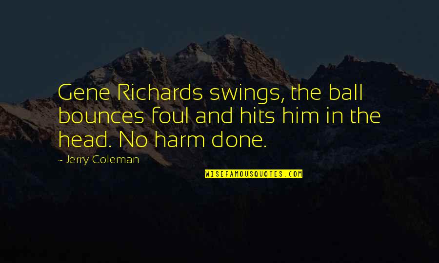 Spadari Titanic Quotes By Jerry Coleman: Gene Richards swings, the ball bounces foul and