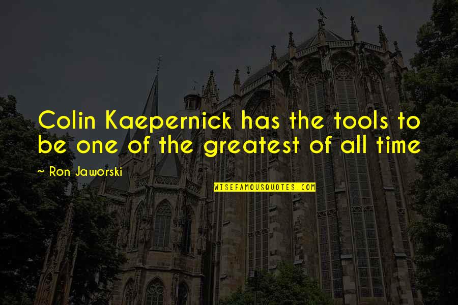 Spadaro Quotes By Ron Jaworski: Colin Kaepernick has the tools to be one