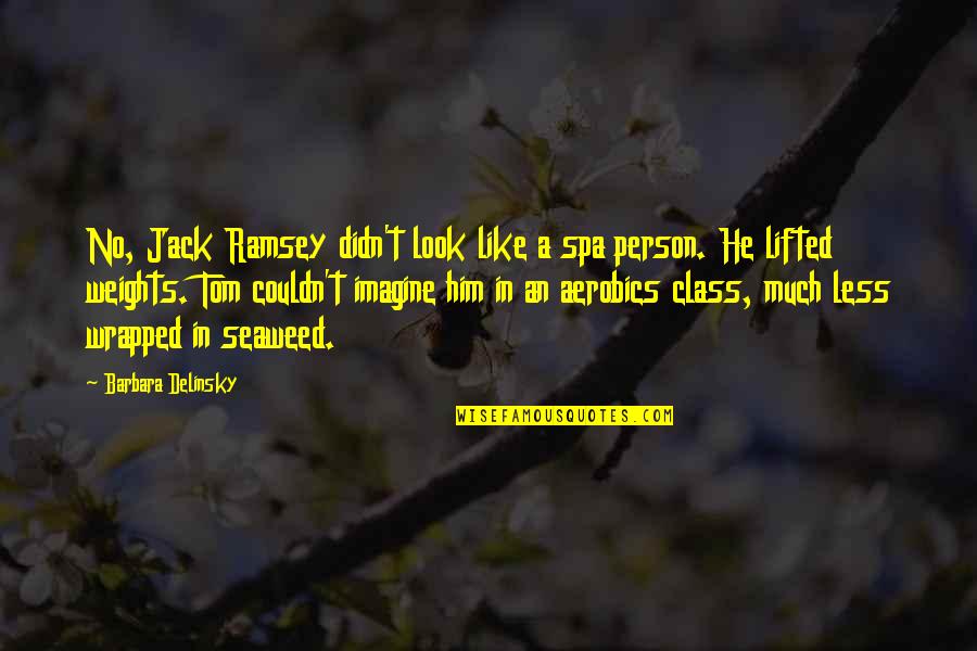 Spa'dassins Quotes By Barbara Delinsky: No, Jack Ramsey didn't look like a spa Spa'dassins Quotes By Barbara Delinsky: No, Jack Ramsey didn't look like a spa