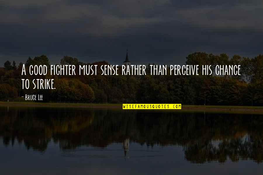 Spadea Lignana Quotes By Bruce Lee: A good fighter must sense rather than perceive
