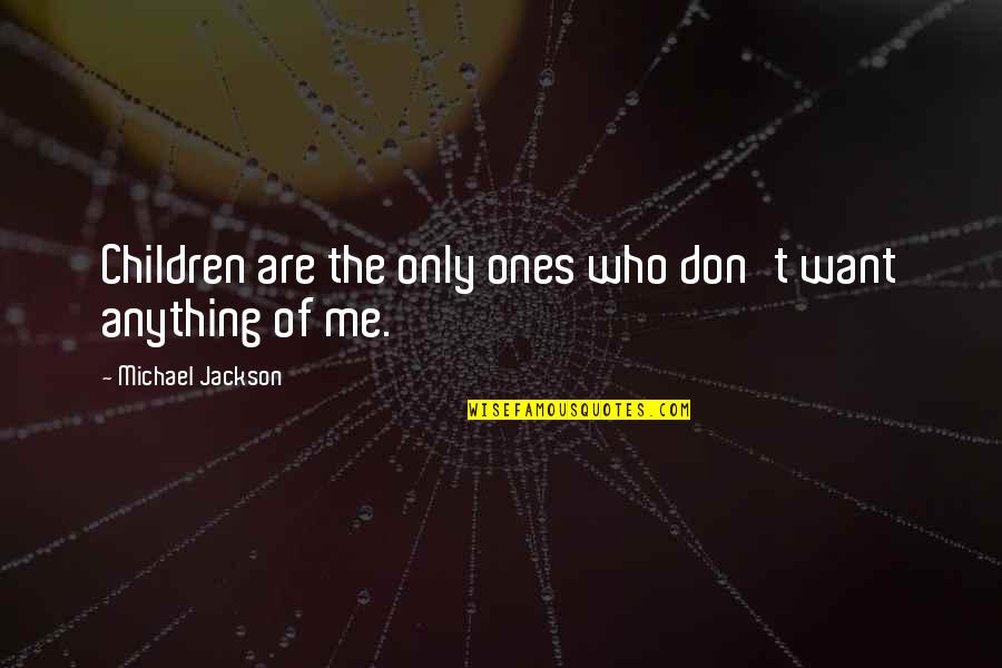 Spadeaholics Quotes By Michael Jackson: Children are the only ones who don't want Spadeaholics Quotes By Michael Jackson: Children are the only ones who don't want