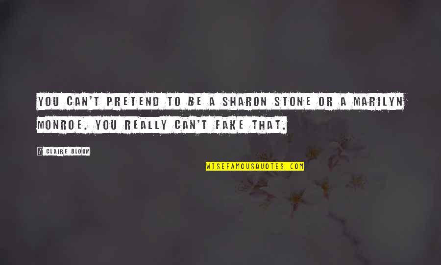 Spademan Mounting Quotes By Claire Bloom: You can't pretend to be a Sharon Stone